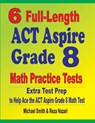 6 Full-Length ACT Aspire Grade 8 Math Practice Tests - Michael Smith ; Reza Nazari - 9781646127238