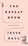 The Repeat Room - Jesse Ball - 9781646221400