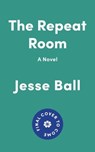 The Repeat Room - Jesse Ball - 9781646221417