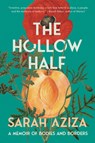 The Hollow Half: A Memoir of Bodies and Borders - Sarah Aziza - 9781646223251
