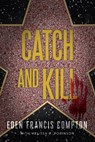 Catch and Kill - Eden Francis Compton - 9781646300587