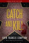 Catch and Kill - Eden Francis Compton - 9781646305186