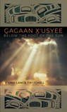 Gagaan X'Usyee/Below the Foot of the Sun: Poems - X'Unei Lance Twitchell - 9781646425556