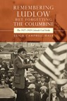 Remembering Ludlow but Forgetting the Columbine: The 1927-1928 Colorado Coal Strike - Leigh Campbell-Hale - 9781646427727