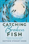 Catching Broken Fish - Matthew Stewart Simon - 9781646452927