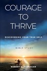 Courage to Thrive - Robert D. Flanagan - 9781646457618