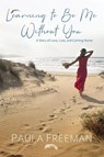 Learning to Be Me Without You - Paula Freeman - 9781646458073