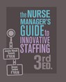 The Nurse Manager's Guide to Innovative Staffing, 3rd Ed. - Jennifer Mensik Kennedy ; Brienne Sandow - 9781646481606