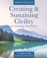 Creating & Sustaining Civility in Nursing Education, Third Edition - Cynthia Clark - 9781646482153
