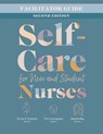 Facilitator Guide for Self-Care for New and Student Nurses, Second Edition - Dorrie K. Fontaine - 9781646482849