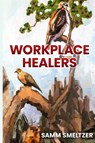 Workplace Healers - Samm Smeltzer - 9781646492381
