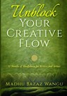 Unblock Your Creative Flow - Madhu Bazaz Wangu - 9781646493203
