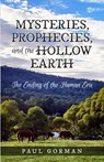 Mysteries, Prophecies, and the Hollow Earth - Paul Gorman - 9781646494187