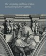 The Circulating Lifeblood of Ideas: Leo Steinberg’s Library of Prints - Holly Borham - 9781646570348
