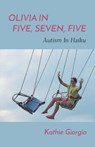 Olivia In Five, Seven, Five; Autism In Haiku - Kathie Giorgio - 9781646628520