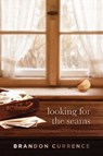 Looking for the Seams - Brandon Currence - 9781646633159