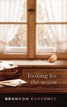Looking for the Seams - Brandon Currence - 9781646633173