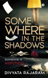 Somewhere in the Shadows - Divyata Rajaram - 9781646780624