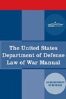 The United States Department of Defense Law of War Manual - Us Dept of Defense - 9781646792115