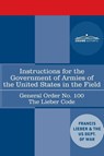 Instructions for the Government of Armies of the United States in the Field - General Order No. 100 - Francis Lieber ; Us Dept of War - 9781646792207