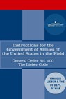 Instructions for the Government of Armies of the United States in the Field - General Order No. 100 - Francis Lieber ; Us Dept of War - 9781646792207