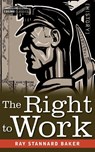 The Right to Work - Ray Stannard Baker - 9781646798513