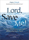 Lord, Save Me!: Prayers and Encouragement When Life Feels Hard - Gary Zimak - 9781646802937