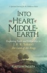 Into the Heart of Middle-Earth: Exploring Faith and Fellowship in J. R. R. Tolkien's the Lord of the Rings - Kaitlyn Facista - 9781646803651