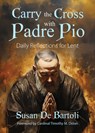Carry the Cross with Padre Pio: Daily Reflections for Lent - Susan de Bartoli - 9781646803835