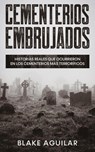 Cementerios Embrujados - Blake Aguilar - 9781646945146