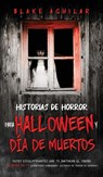 Historias de Horror para Halloween y Dia de Muertos - Blake Aguilar - 9781646945610