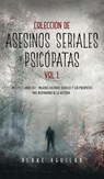 Coleccion de Asesinos Seriales y Psicopatas Vol 1. - Blake Aguilar - 9781646945634