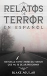 Relatos de Terror en Espanol - Blake Aguilar - 9781646945863