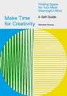 Make Time for Creativity - Brandon Stosuy - 9781647002732