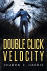 Double Click Velocity - Sharon E Harris - 9781647017385