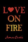 Love on Fire - James Curtis - 9781647021627