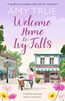 Welcome Home to Ivy Falls - Amy True - 9781647101633
