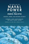 The New Age of Naval Power in the Indo-Pacific - Catherine L. Grant ; Alessio Patalano ; James A. Russell - 9781647123390