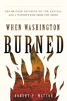 When Washington Burned - Robert P. Watson - 9781647123505