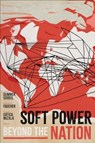 Soft Power beyond the Nation - Sylvia Dummer Scheel ; Charlotte Faucher ; Camila Gatica Mizala - 9781647124984