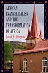 African Evangelicalism and the Transformation of Africa - Jacob K. Olupona - 9781647125516
