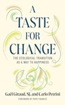 A Taste for Change - Gael Giraud ; Carlo Petrini ; Stefano Arduini - 9781647125950