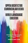 Open Architecture Curricular Design in World Language Education - Andrew R. Corin ; Betty Lou Leaver ; Christine M. Campbell - 9781647125998