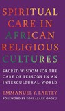 Spiritual Care in African Religious Cultures - Emmanuel Y. Lartey - 9781647126902