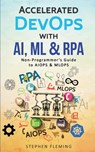 Accelerated DevOps with AI, ML & RPA - Stephen Fleming - 9781647130510