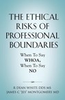 The Ethical Risks of Professional Boundaries - MS R Dean White ; James C Jes Montgomery - 9781647197940