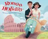 Roman Holiday: The Illustrated Storybook - Micol Ostow ; Diobelle Cerna - 9781647226855