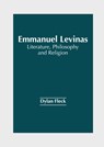 Emmanuel Levinas: Literature, Philosophy and Religion - Dylan Fleck - 9781647254018