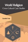 World Religion: Cross-Cultural Case Studies - Danielle Pratt - 9781647261658