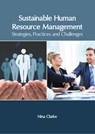 Sustainable Human Resource Management: Strategies, Practices and Challenges - Nina Clarke - 9781647266691
